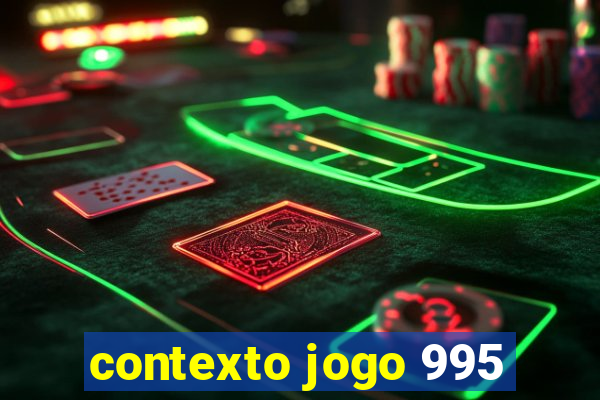 contexto jogo 995